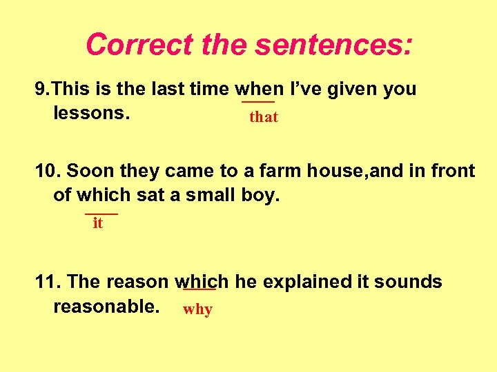 Correct the sentences: 9. This is the last time when I’ve given you ____