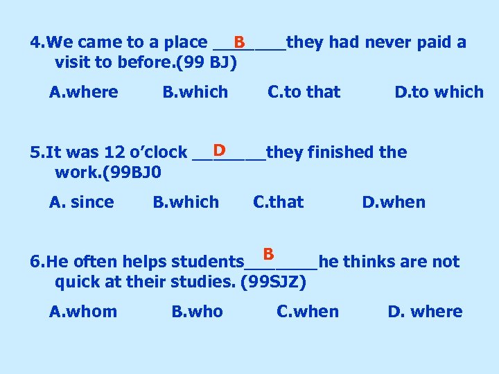 B 4. We came to a place _______they had never paid a visit to