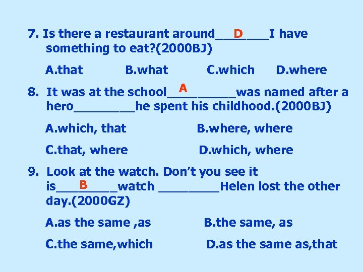 D 7. Is there a restaurant around_______I have something to eat? (2000 BJ) A.
