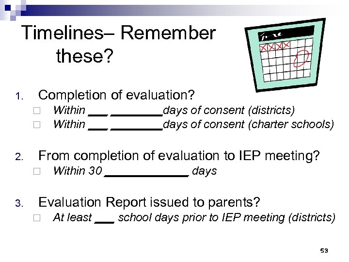 Timelines– Remember these? 1. Completion of evaluation? ¨ ¨ 2. From completion of evaluation