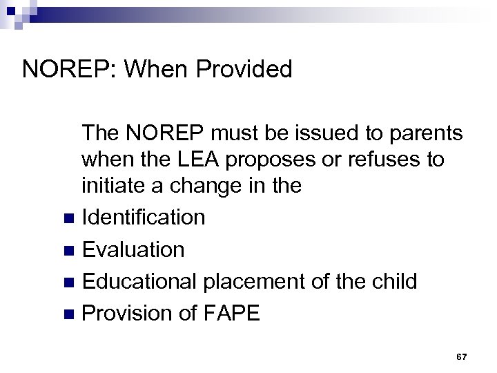 NOREP: When Provided The NOREP must be issued to parents when the LEA proposes