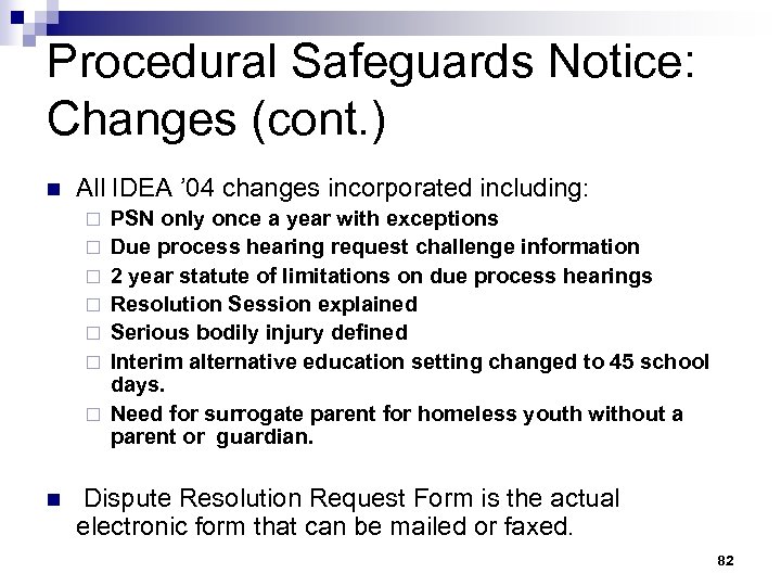 Procedural Safeguards Notice: Changes (cont. ) n All IDEA ’ 04 changes incorporated including: