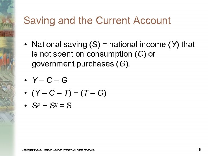 Saving and the Current Account • National saving (S) = national income (Y) that