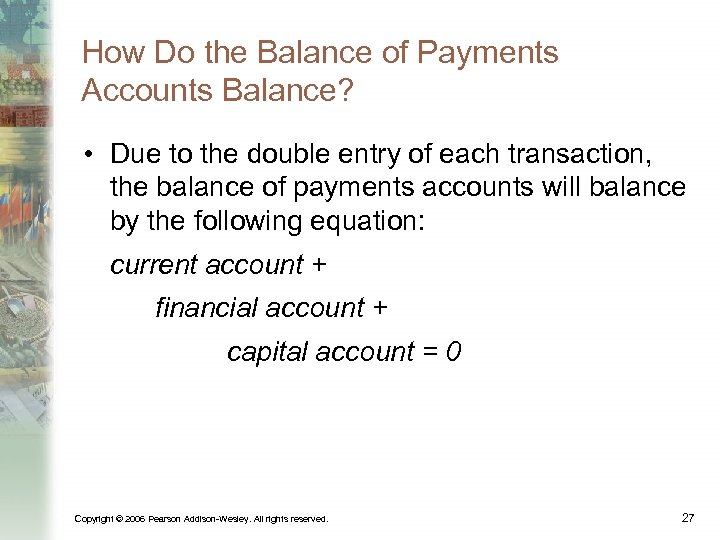 How Do the Balance of Payments Accounts Balance? • Due to the double entry
