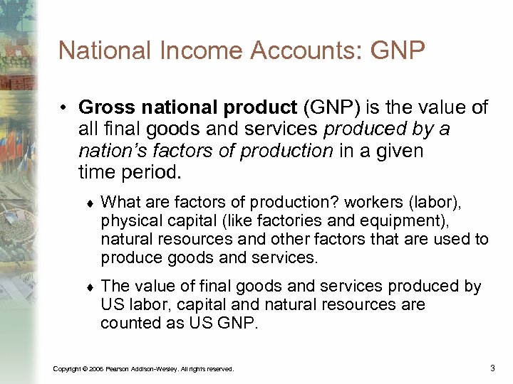 National Income Accounts: GNP • Gross national product (GNP) is the value of all