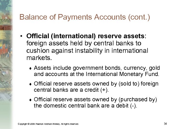 Balance of Payments Accounts (cont. ) • Official (international) reserve assets: foreign assets held