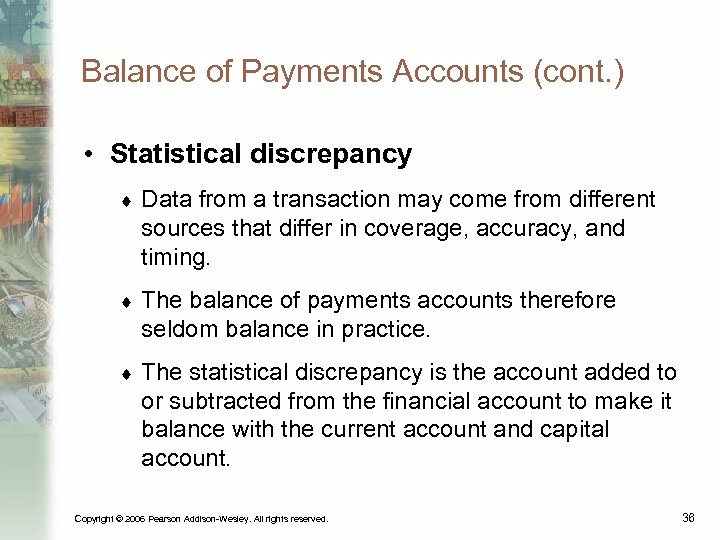 Balance of Payments Accounts (cont. ) • Statistical discrepancy ¨ Data from a transaction