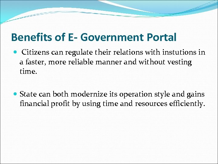 Benefits of E- Government Portal Citizens can regulate their relations with instutions in a