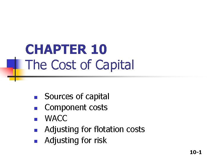 CHAPTER 10 The Cost of Capital n n n Sources of capital Component costs