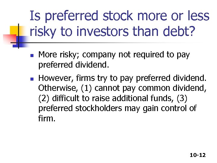 Is preferred stock more or less risky to investors than debt? n n More