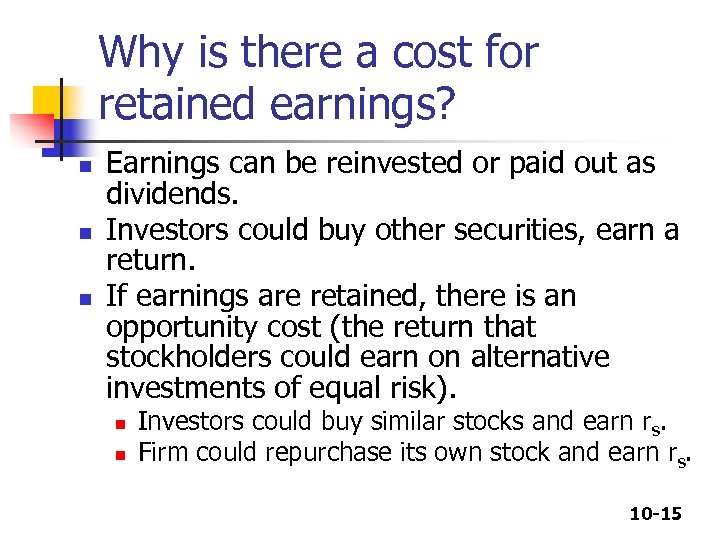 Why is there a cost for retained earnings? n n n Earnings can be