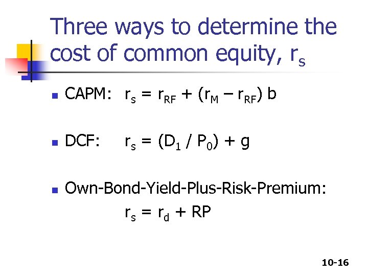 Three ways to determine the cost of common equity, rs n CAPM: rs =