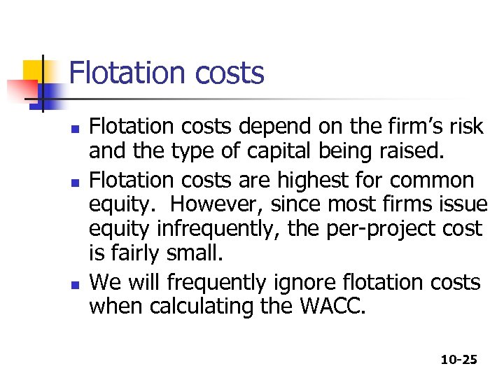 Flotation costs n n n Flotation costs depend on the firm’s risk and the