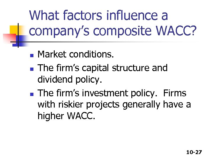 What factors influence a company’s composite WACC? n n n Market conditions. The firm’s