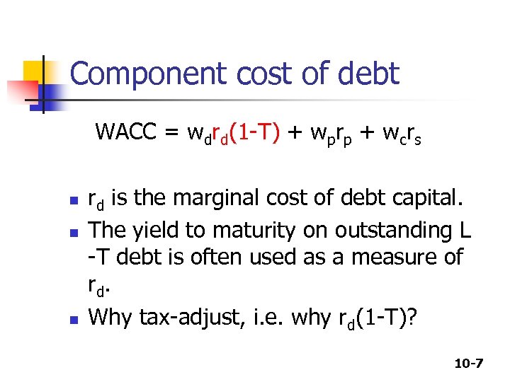 Component cost of debt WACC = wdrd(1 -T) + wprp + wcrs n n