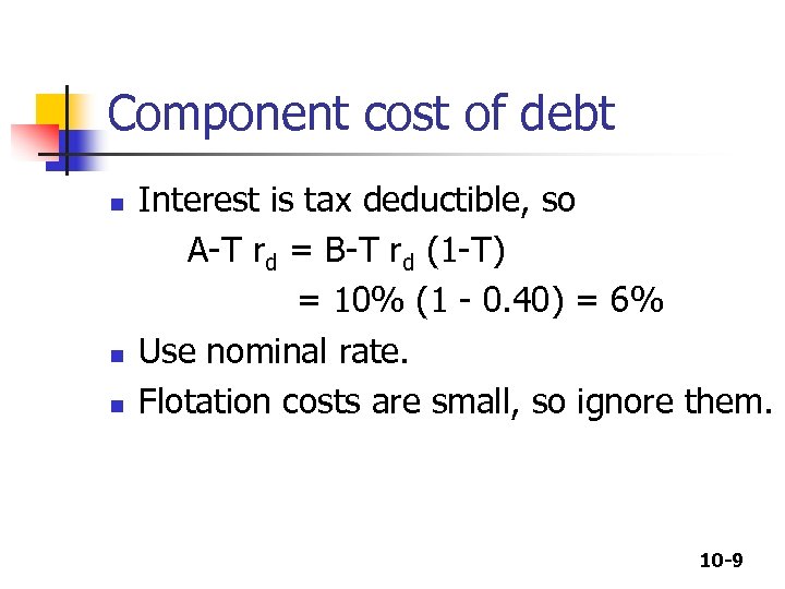 Component cost of debt n n n Interest is tax deductible, so A-T rd