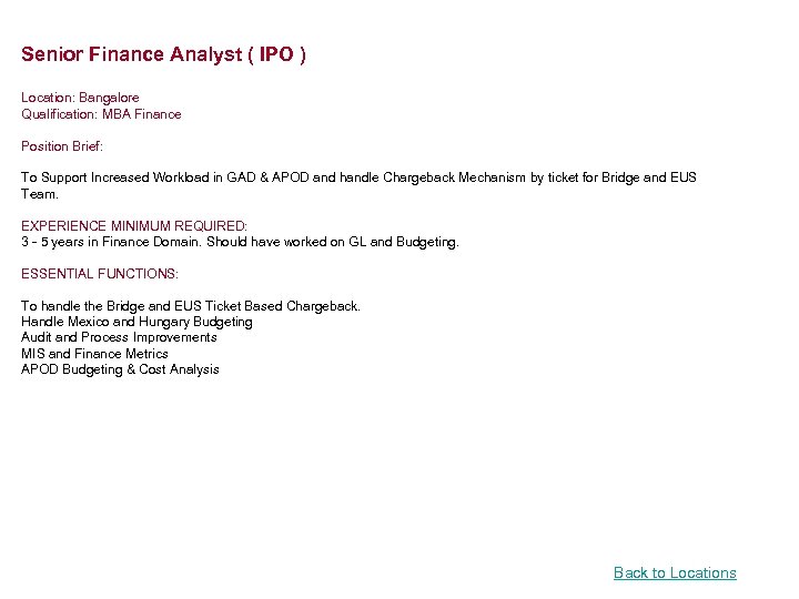 Senior Finance Analyst ( IPO ) Location: Bangalore Qualification: MBA Finance Position Brief: To