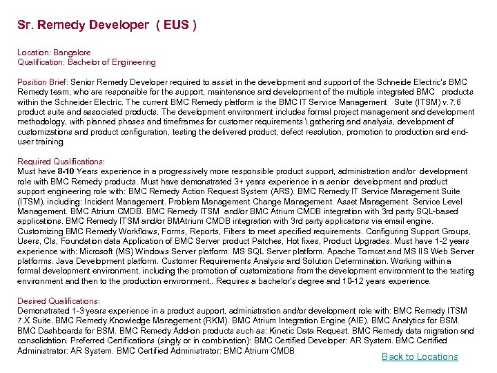 Sr. Remedy Developer ( EUS ) Location: Bangalore Qualification: Bachelor of Engineering Position Brief: