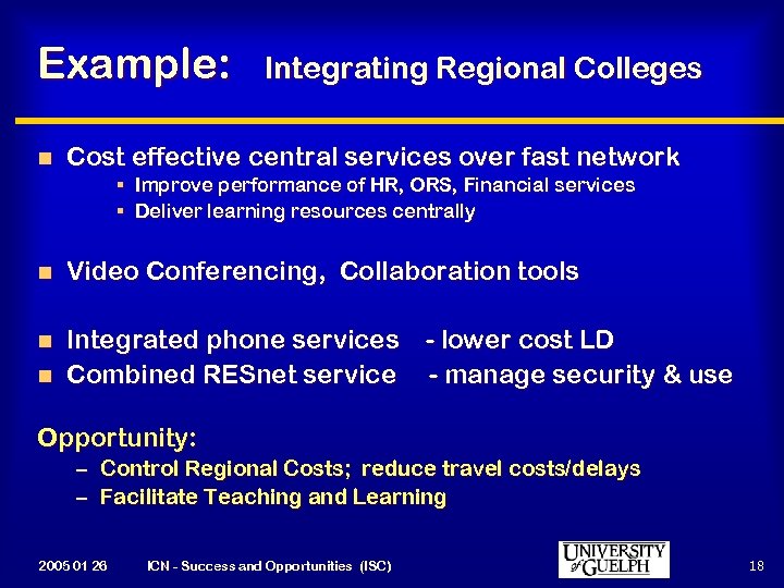 Example: n Integrating Regional Colleges Cost effective central services over fast network § Improve