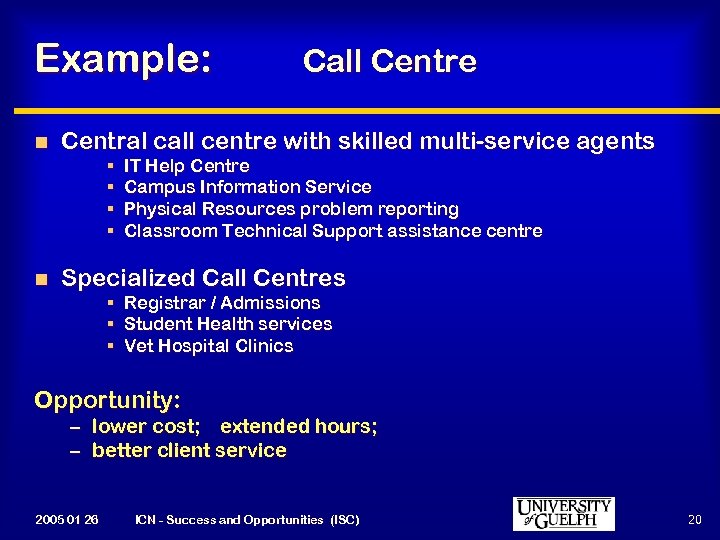Example: n Central call centre with skilled multi-service agents § § n Call Centre
