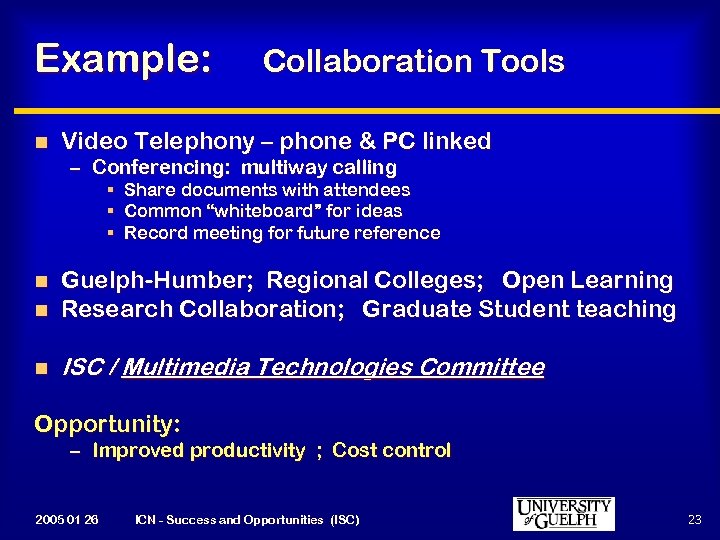 Example: n Collaboration Tools Video Telephony – phone & PC linked – Conferencing: multiway