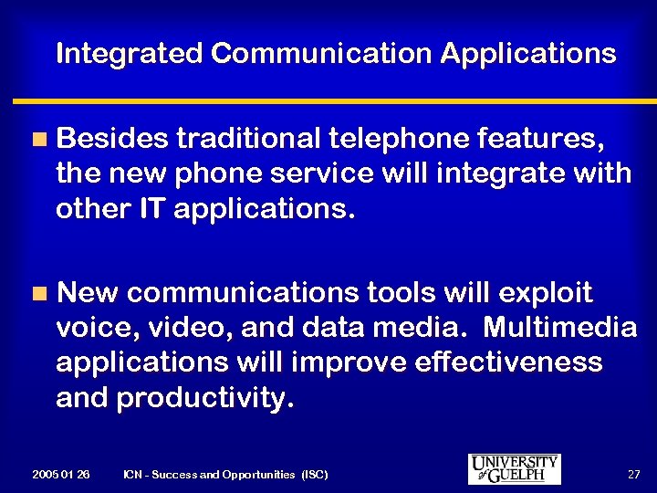 Integrated Communication Applications n Besides traditional telephone features, the new phone service will integrate