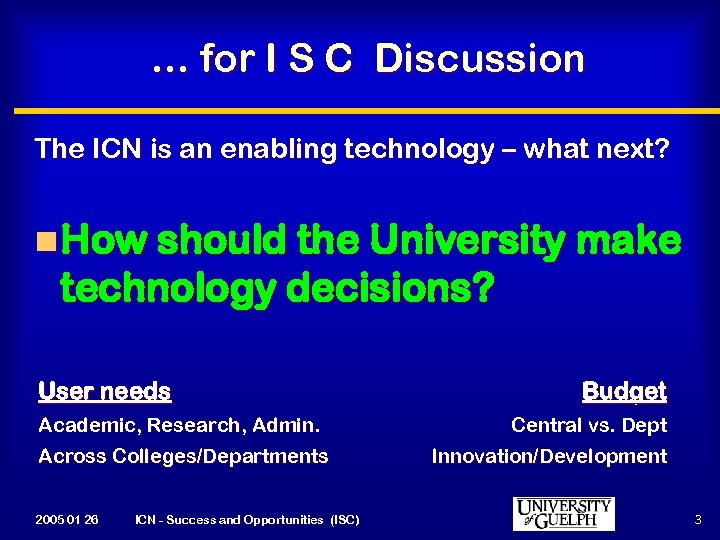 … for I S C Discussion The ICN is an enabling technology – what