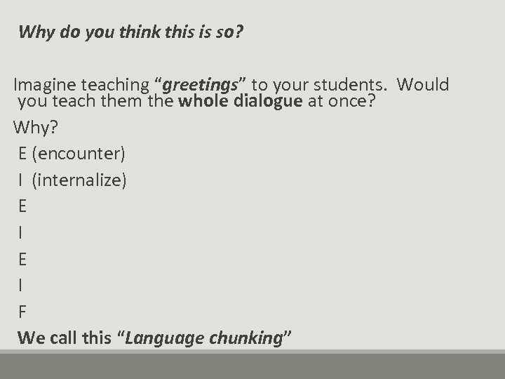Why do you think this is so? Imagine teaching “greetings” to your students. Would