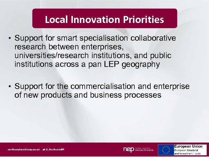 Local Innovation Priorities • Support for smart specialisation collaborative research between enterprises, universities/research institutions,