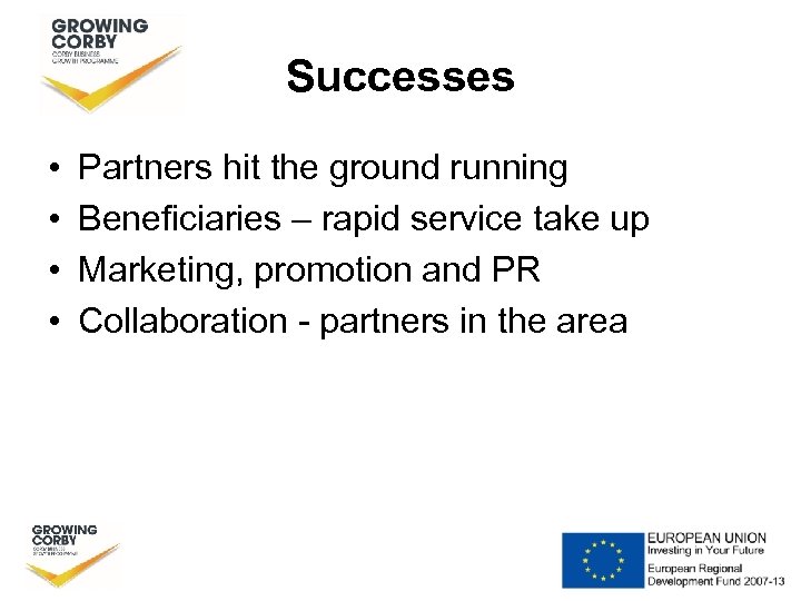 Successes • • Partners hit the ground running Beneficiaries – rapid service take up