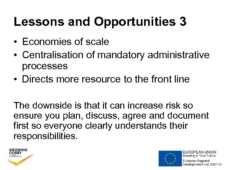 Lessons and Opportunities 3 • Economies of scale • Centralisation of mandatory administrative processes