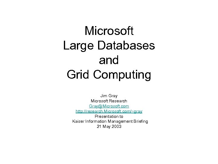 Microsoft Large Databases and Grid Computing Jim Gray Microsoft Research Gray@Microsoft. com http: //research.