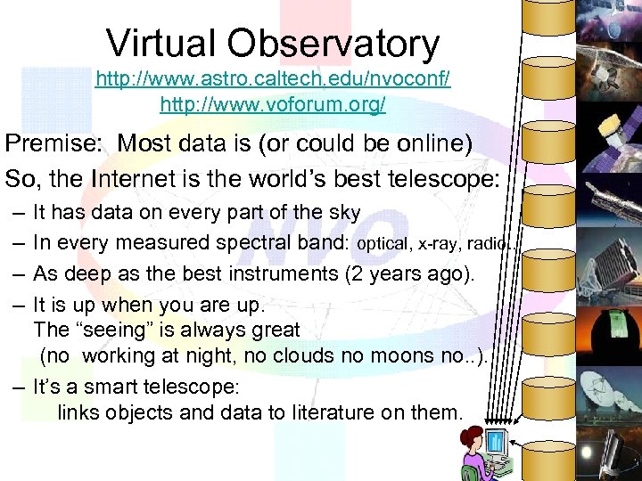 Virtual Observatory http: //www. astro. caltech. edu/nvoconf/ http: //www. voforum. org/ Premise: Most data