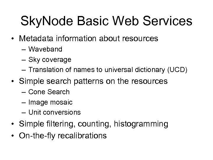 Sky. Node Basic Web Services • Metadata information about resources – Waveband – Sky