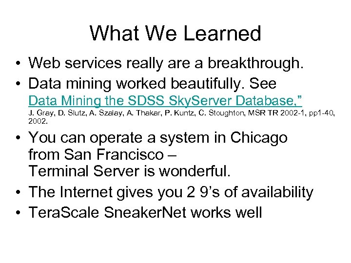 What We Learned • Web services really are a breakthrough. • Data mining worked