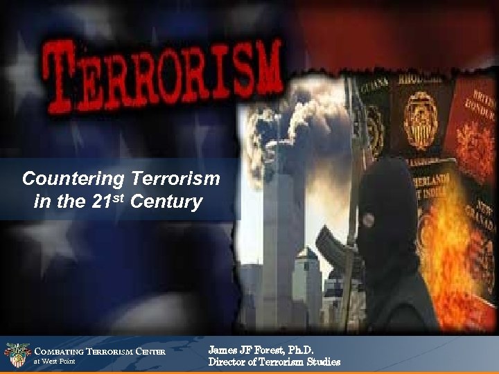 Countering Terrorism in the 21 st Century COMBATING TERRORISM CENTER at West Point James