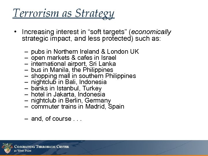 Terrorism as Strategy • Increasing interest in “soft targets” (economically strategic impact, and less