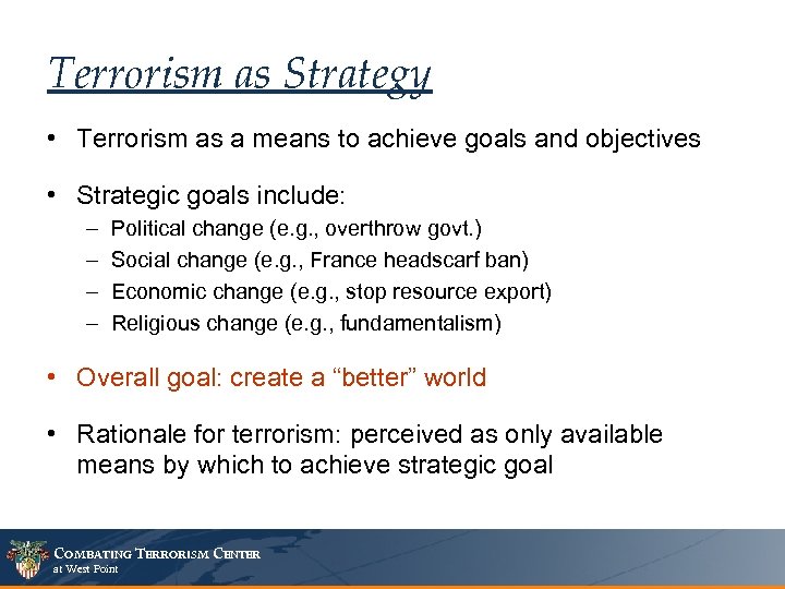 Terrorism as Strategy • Terrorism as a means to achieve goals and objectives •