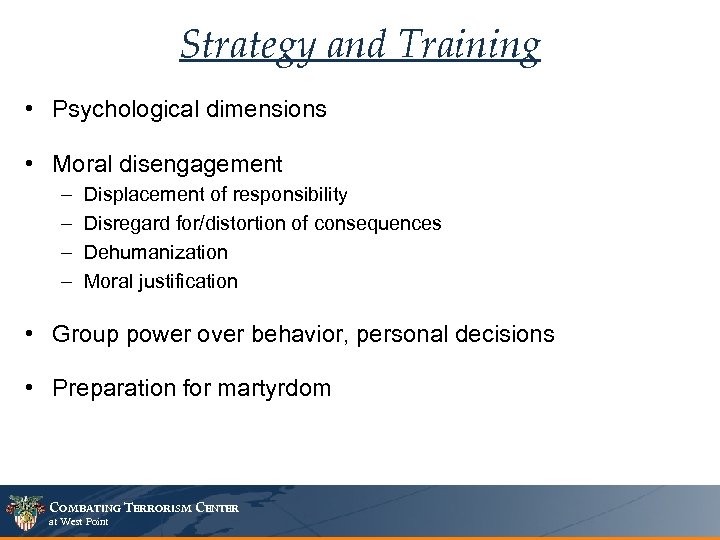 Strategy and Training • Psychological dimensions • Moral disengagement – – Displacement of responsibility