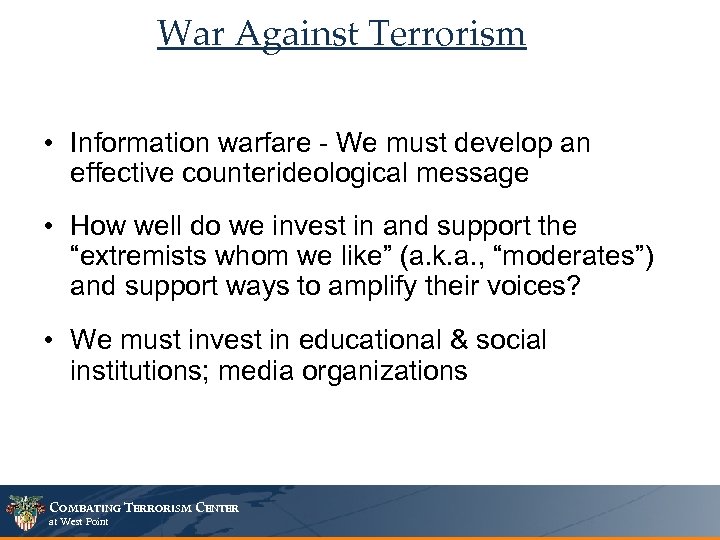 War Against Terrorism • Information warfare - We must develop an effective counterideological message