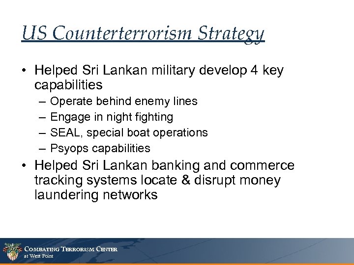 US Counterterrorism Strategy • Helped Sri Lankan military develop 4 key capabilities – –