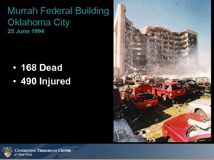Murrah Federal Building Oklahoma City 25 June 1994 • 168 Dead • 490 Injured