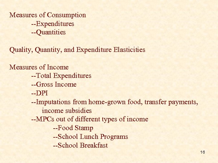 Measures of Consumption --Expenditures --Quantities Quality, Quantity, and Expenditure Elasticities Measures of Income --Total