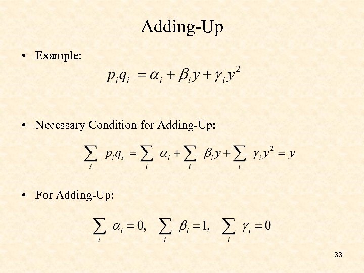 Adding-Up • Example: • Necessary Condition for Adding-Up: • For Adding-Up: 33 