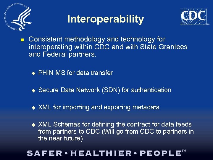 Interoperability n Consistent methodology and technology for interoperating within CDC and with State Grantees