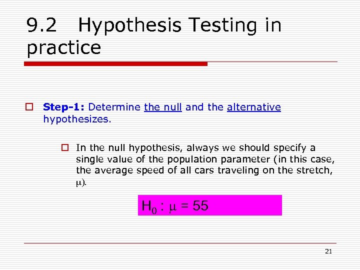 9. 2 Hypothesis Testing in practice o Step-1: Determine the null and the alternative
