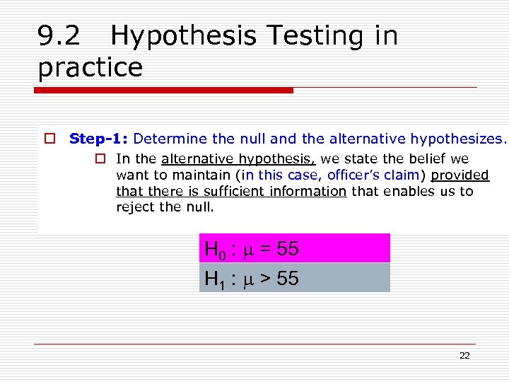 9. 2 Hypothesis Testing in practice o Step-1: Determine the null and the alternative