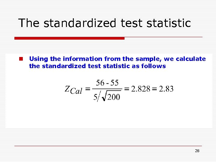 The standardized test statistic n Using the information from the sample, we calculate the