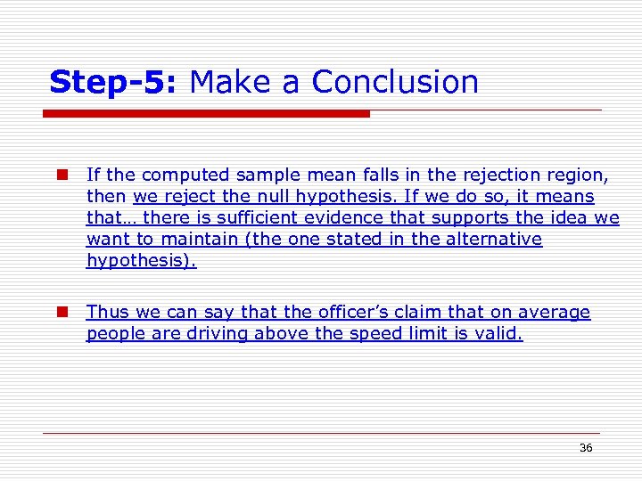 Step-5: Make a Conclusion n If the computed sample mean falls in the rejection