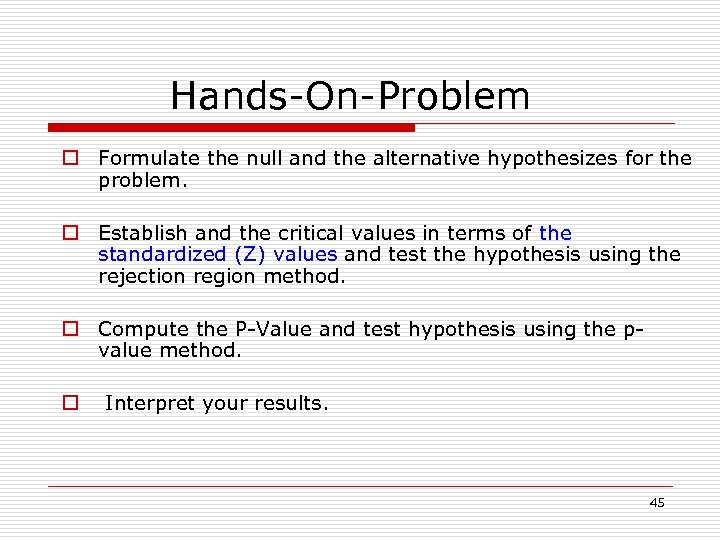 Hands-On-Problem o Formulate the null and the alternative hypothesizes for the problem. o Establish